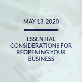 May 13, 2020: Essential Considerations for Reopening Your Business