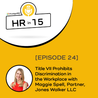 EPISODE 24: Title VII Prohibits Discrimination in the Workplace with Maggie Spell of Jones Walker LLP
