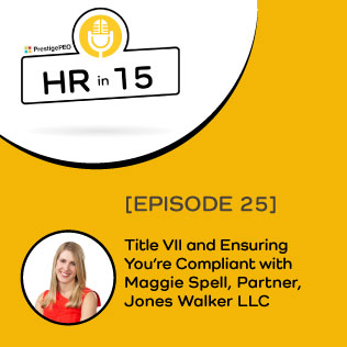 EPISODE 25: Title VII and Ensuring You’re Compliant with Maggie Spell of Jones Walker LLP