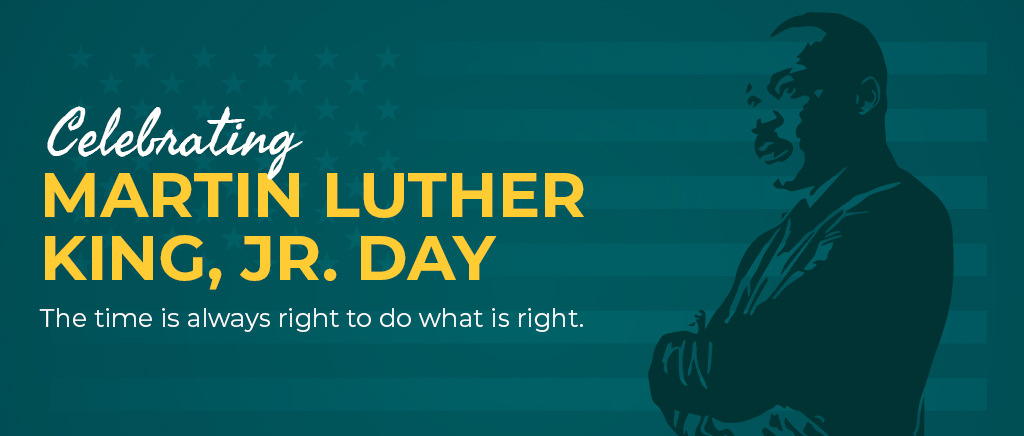 Celebrating Martin Luther King, Jr. Day: The time is always right to do what is right