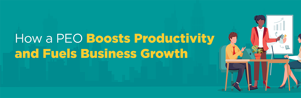How a PEO Boosts Productivity and Fuels Business Growth