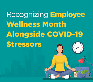 Recognizing Employee Wellness Month alongside COVID-19 Stressors