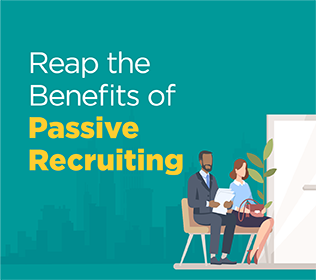 Passive Recruiting is the new “it” thing for businesses