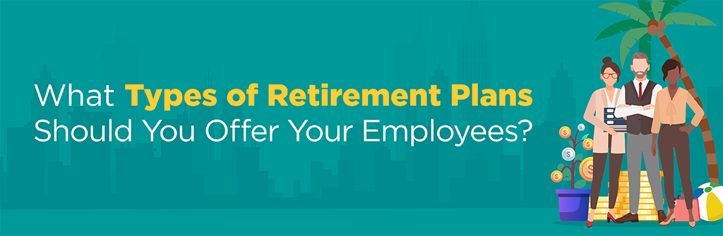 Types of Retirement Plans Offered By Employers