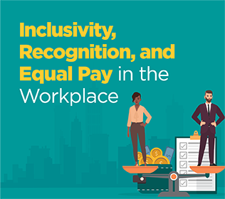 Inclusivity, Recognition, and Equal Pay in the Workplace