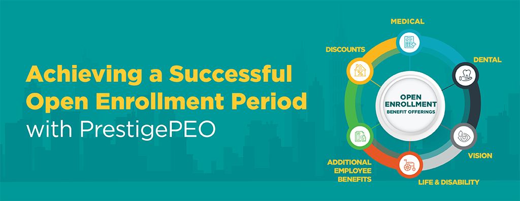 Achieving a successful open enrollment period with Prestige PEO; open enrollment benefit offerings
