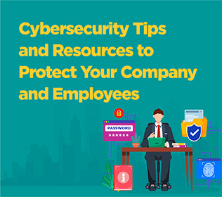 Cybersecurity Tips and Resources to Protect Your Company and Employees