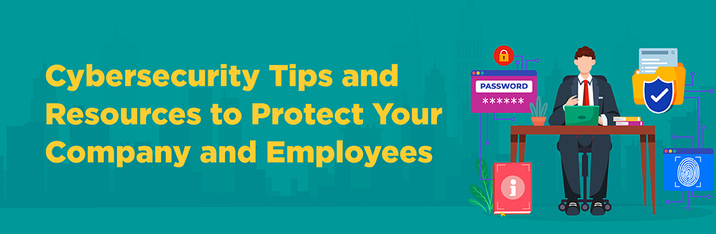 Cybersecurity tips and resources to protect your company and employees