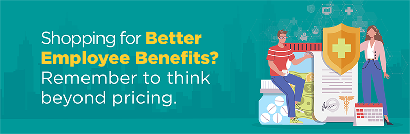 Shopping for better employee benefits? Remember to think beyond pricing.