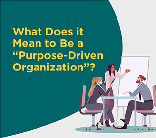 What Does it Mean to Be a “Purpose-Driven Organization?”