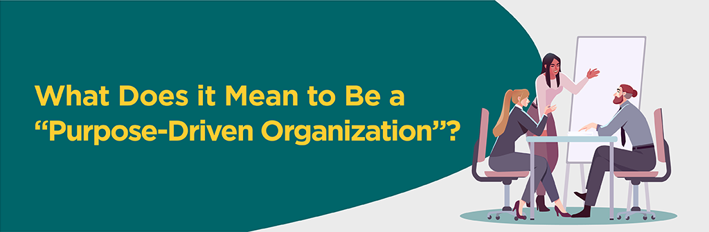 What does it mean to be a "purpose-driven organization?"