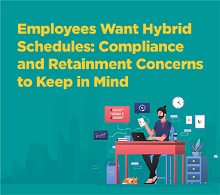 Employees Want Hybrid Schedules: Compliance and Retainment Concerns to Keep in Mind