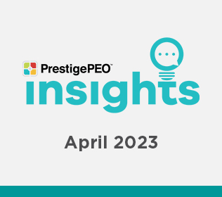PrestigePEO Insights Newsletter – April 2023