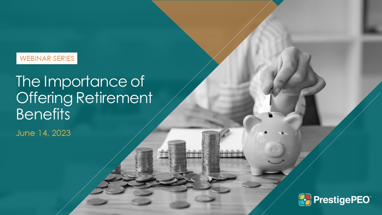 PrestigePEO Presents - The Important of Offering Retirement Benefits Webinar