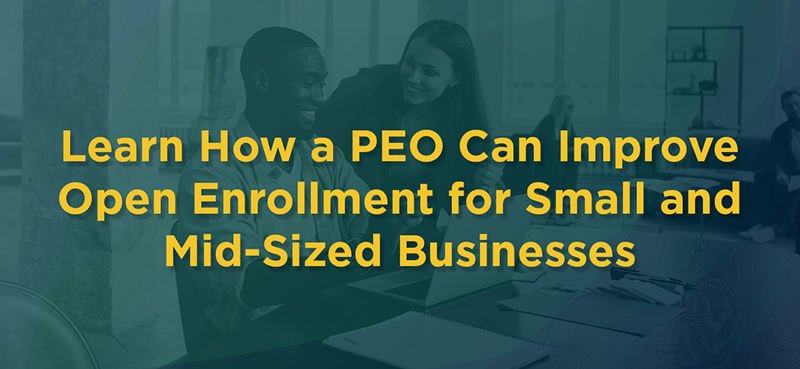 How a PEO Can Improve Open Enrollment for Small and Mid-Sized Businesses