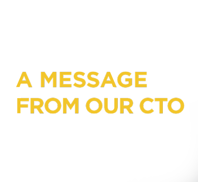 A Message from Our CTO