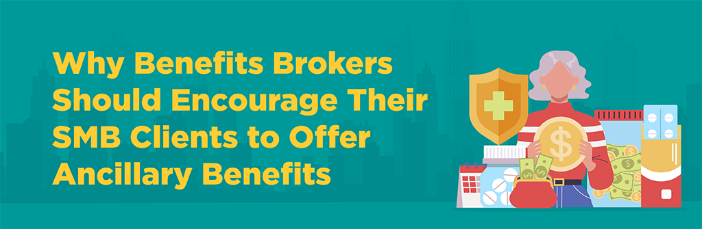 Why Benefits Brokers Should Encourage Their SMB Clients to Offer Ancillary Benefits