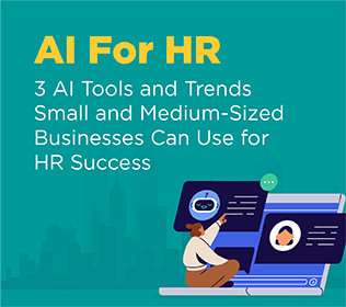 AI For HR: 3 AI Tools and Trends Small and Medium-Sized Businesses Can Use for HR Success
