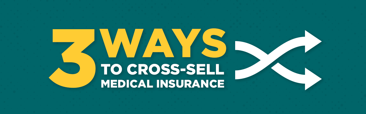 090424 - Cross and Upselling - 3 Ways Blog Artwork 2 3 ways to Cross-Sell Medical Insurance header Image