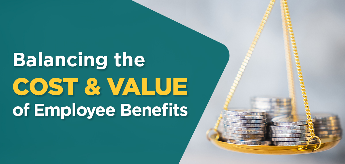 111824 - Balancing the Cost and Value of Employee Benefits Header Image Balancing the Cost and Value of Employee Benefits