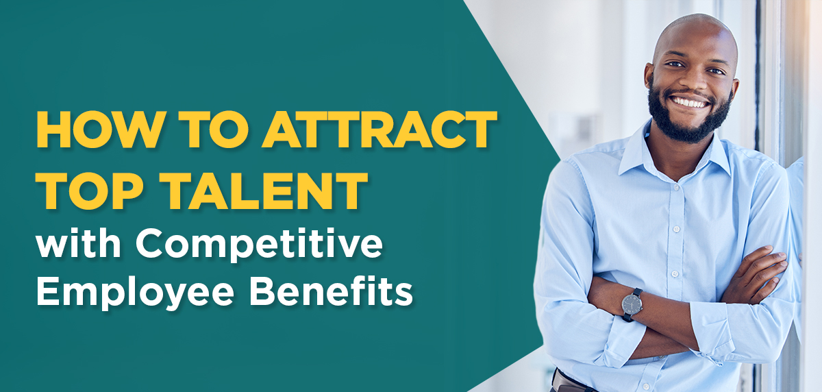 120424 -How to Attract Top Talent Header Image How to Attract Top Talent with Competitive Employee Benefits Header Image