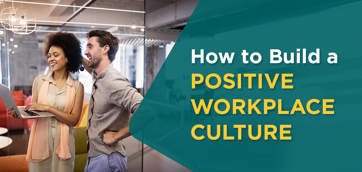 011725 - How to Build a Positive Workplace Culture Header Image How to Build a Positive Workplace Culture Header Image