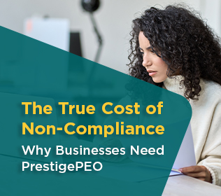 The True Cost of Non-Compliance: Why Businesses Need PrestigePEO