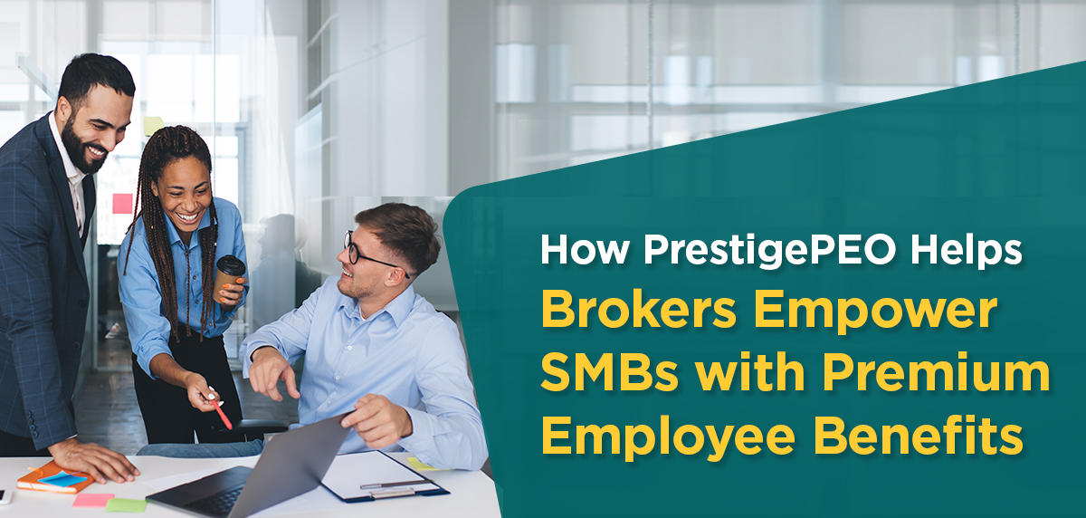 How PrestigePEO Helps Brokers Empower SMBs with Premium Employee Benefits