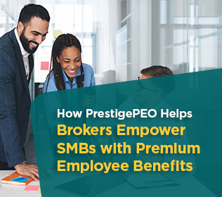How PrestigePEO Helps Brokers Empower SMBs with Premium Employee Benefits