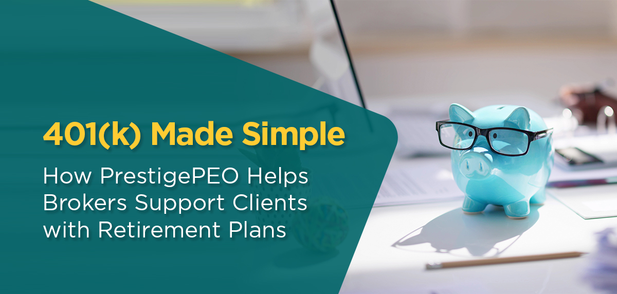 050125 - 401k Made Simple Blog Artwork 401(k) Made Simple: How PrestigePEO Helps Brokers Support Clients with Retirement Plans