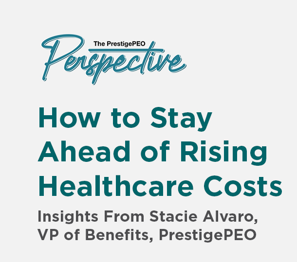 PrestigePEO-Perspective-Featured-Image-July-2025_01 What’s Driving Costs and What Your Business Can Do About It