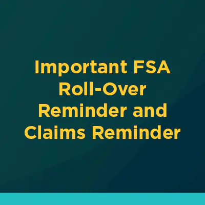 Insights_fsa_Image_banner_022426 WEB Important FSA Roll-Over Reminder and Claims Reminder
