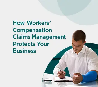 How Workers’ Compensation Claims Management Protects Your Business