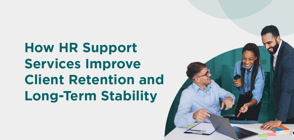 Improve Client Retention with Reliable HR Support