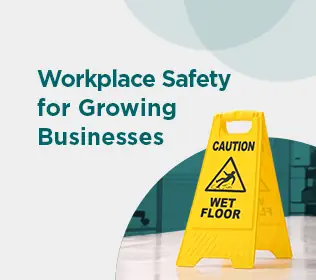 Workplace Safety for Growing Businesses: Reduce Risk as Teams Scale