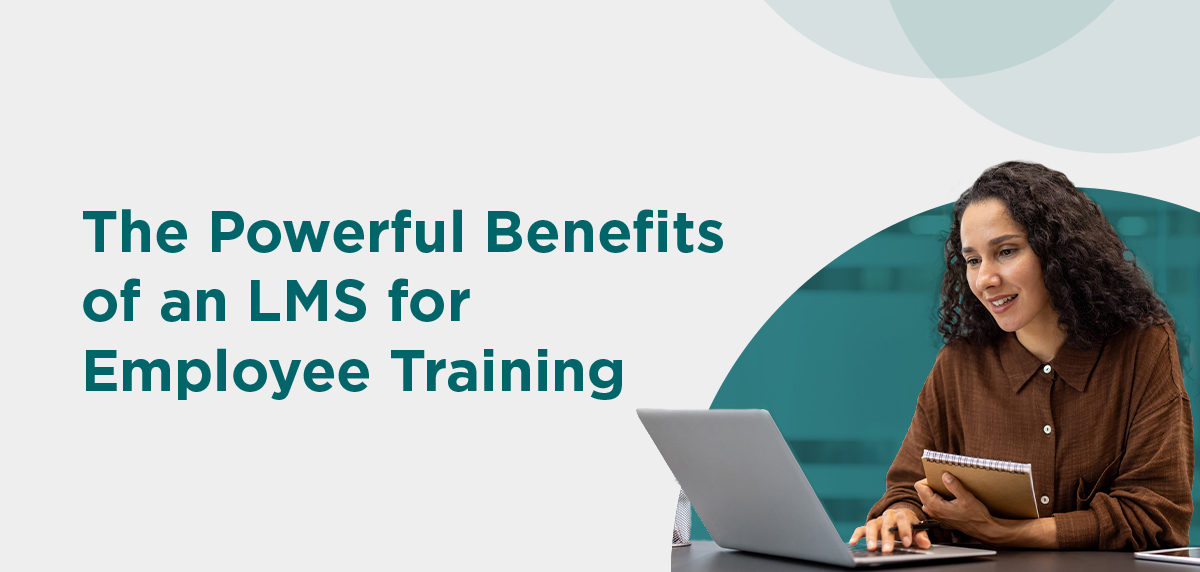 051826 - The Powerful Benefits of an LMS for Employee Training Header Image The Powerful Benefits of an LMS for Employee Training