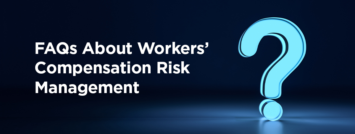 060126 - FAQs Workers Compensation Section Image FAQs About Workers’ Compensation Risk Management