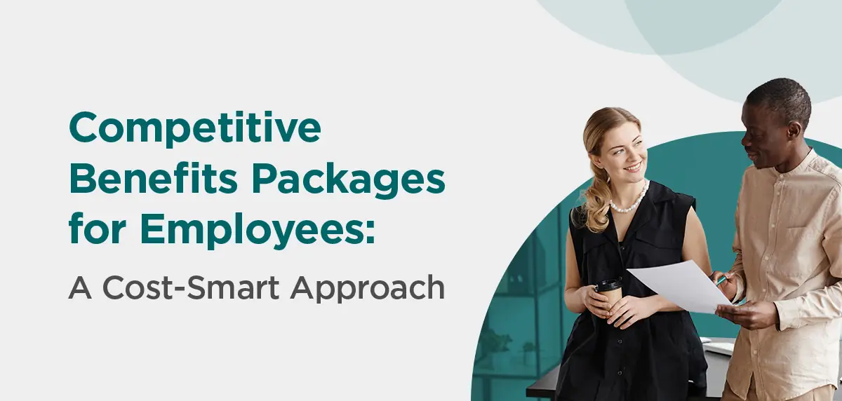 060526 - Competitive Benefits Packages Header Image - 2 How to Offer Competitive Benefits Packages for Employees Without Overspending