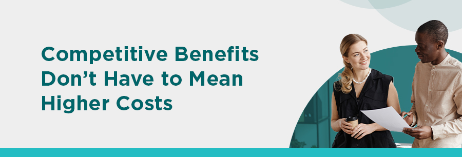 072926 Prospect Newsletter - Competitive Benefits Competitive Benefits Don’t Have to Mean Higher Costs