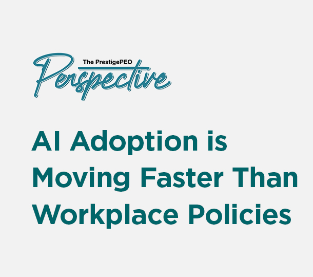 PrestigePEO-Perspective-Featured-Image-July-2026_01 AI Adoption is Moving Faster Than Workplace Policies