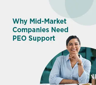 PEO Support for Mid-Market Companies: What Growing Organizations Need From Their Employee Benefits, HR, and Compliance Partner
