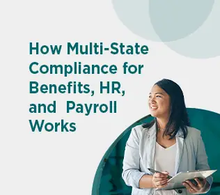 Multi-State Compliance: The Employee Benefits, HR, and Payroll Risks Employers Can’t Treat as Local