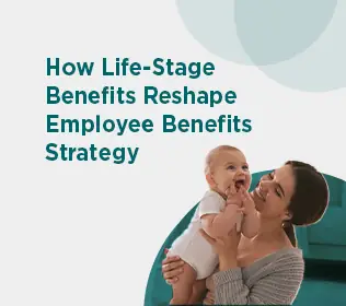 Life-Stage Benefits: How Fertility, Caregiving, and Family Support Are Reshaping the Employee Benefits Strategy