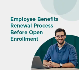 Employee Benefits Renewal Process: What Employers Should Clarify Before Open Enrollment Starts