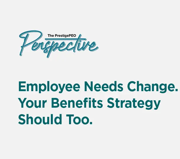 PrestigePEO-Perspective-Featured-Image-October-2026_01 Employee Needs Change. Your Benefits Strategy Should Too.